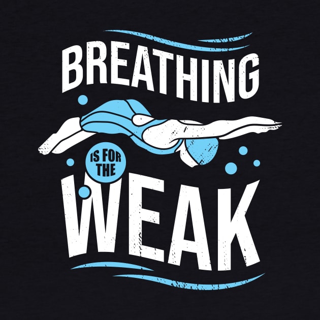 Breathing Is For The Weak Funny Swimming Gift by Dolde08